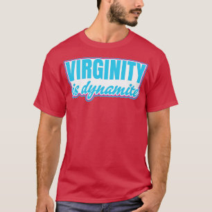 Virginity is Dynamite Virgin T-Shirt