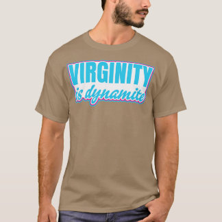 Virginity is Dynamite Virgin T-Shirt