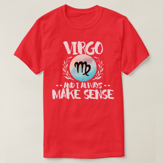 Virgo And I Always Make Sense T-Shirt (Design Front)