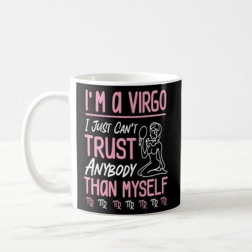Virgo Zodiac I Just Cant Trust Anybody Than Mysel Coffee Mug