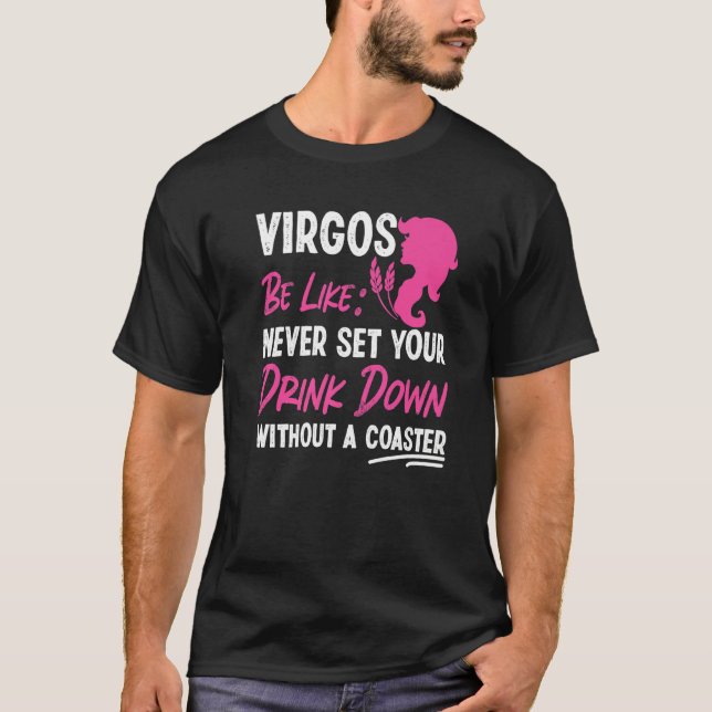 Virgo Zodiac Never Set Your Drink Down Without A C T-Shirt (Front)