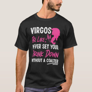 Virgo Zodiac Never Set Your Drink Down Without A C T-Shirt