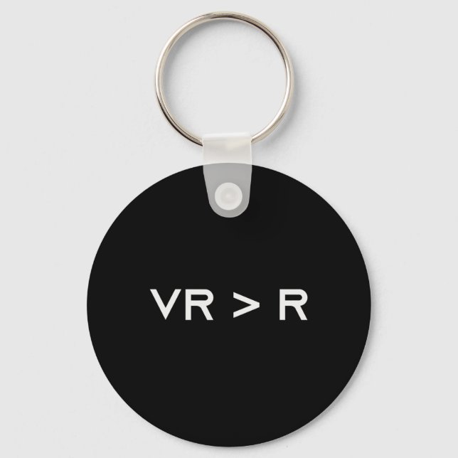 Virtual Reality Is Greater Than Reality. Funny Vr  Keychain (Front)