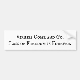 Viruses Come and Go. Loss of Freedom is Forever. Bumper Sticker