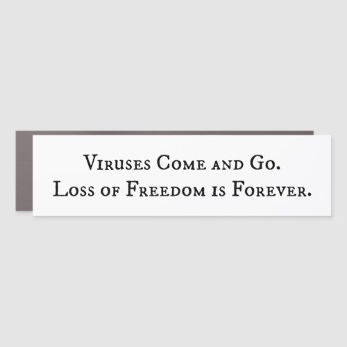 Viruses Come and Go  Loss of Freedom is Forever Car Magnet