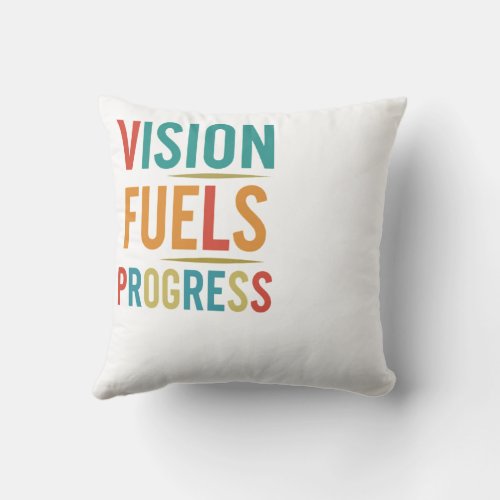 Vision Fuels Progress  Throw Pillow