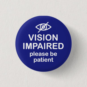 Vision Impaired Please Be Patient Blue Button