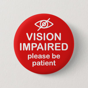 Vision Impaired Please Be Patient Red Button
