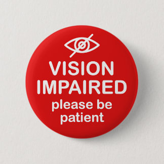 Vision Impaired Please Be Patient Red Button