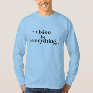Vision is everything T-Shirt