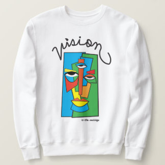 Vision is the Message Sweatshirt