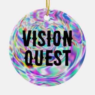 Vision Quest (You may Change the Words) Ceramic Ornament
