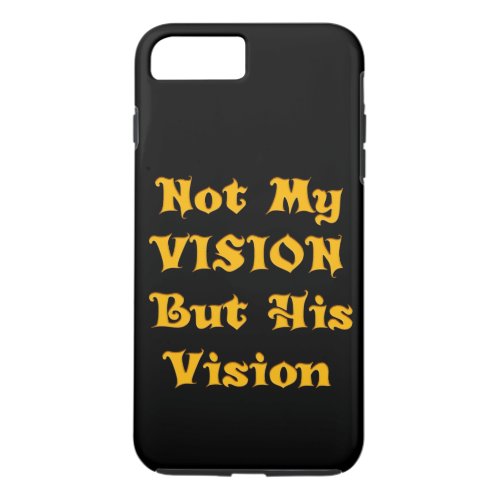 Vision Your Design Not my Vision but His Vision iPhone 8 Plus7 Plus Case