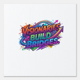 Visionaries Build Bridges – Inspirational Leadersh Sign