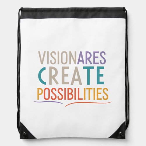 Visionaries Create Possibilities Drawstring Bag