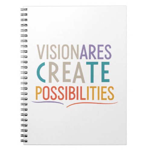 Visionaries Create Possibilities Notebook