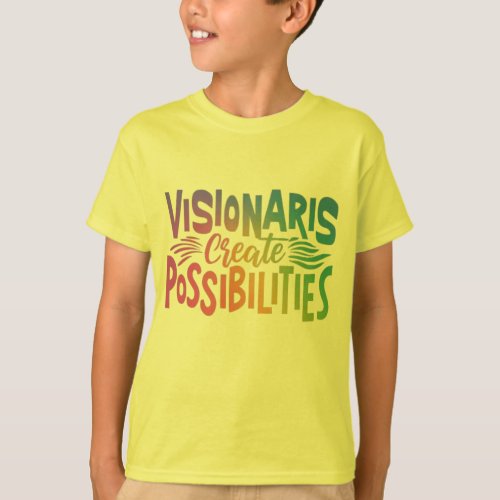 Visionaries Create Possibilities T_Shirt