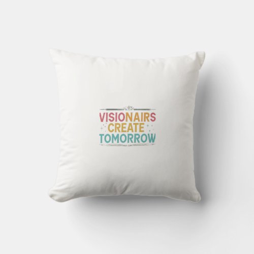 Visionaries  create tomorrow  throw pillow