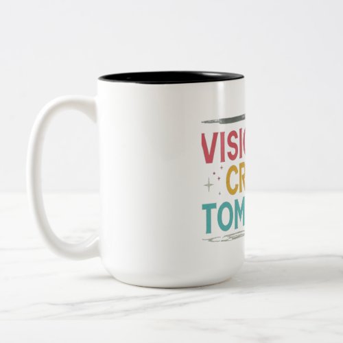 Visionaries create tomorrow  Two_Tone coffee mug