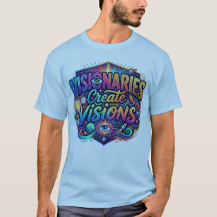 Visionaries Create Visions Inspirational T-Shirt