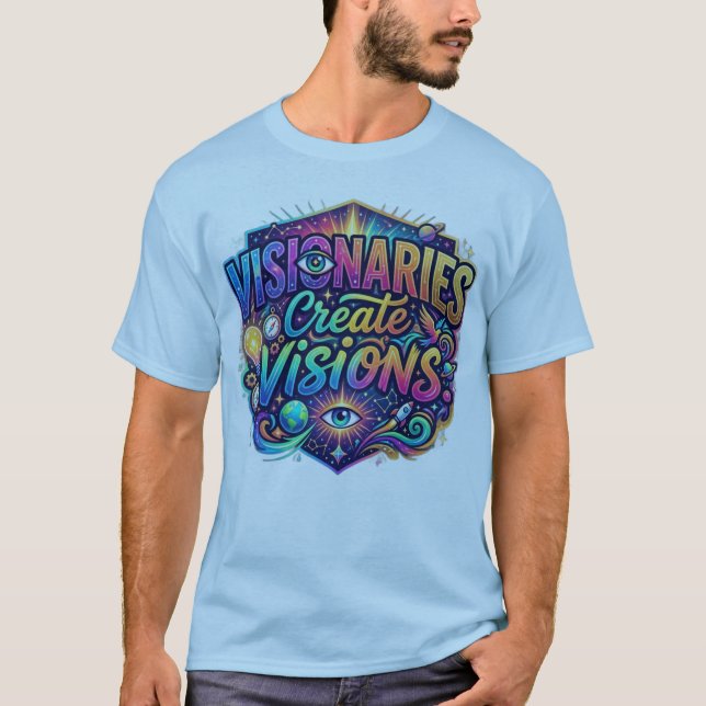 Visionaries Create Visions Inspirational T-Shirt (Front)