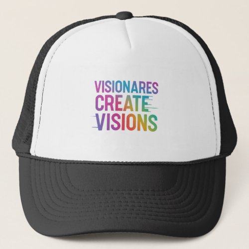 Visionaries Create Visions Trucker Hat