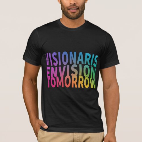 Visionaries Envision Tomorrow T_Shirt