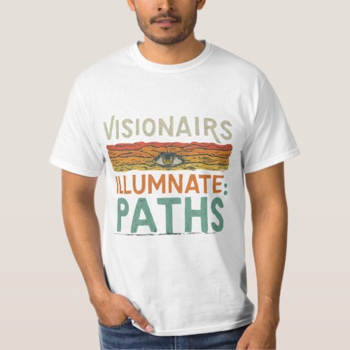 Visionaries Illuminate Paths T_Shirt