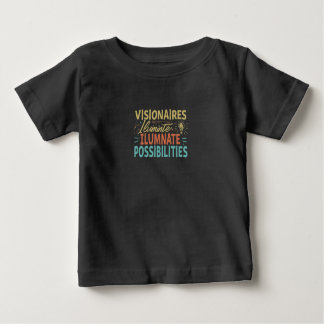 Visionaries Illuminate Possibilities Baby T-Shirt