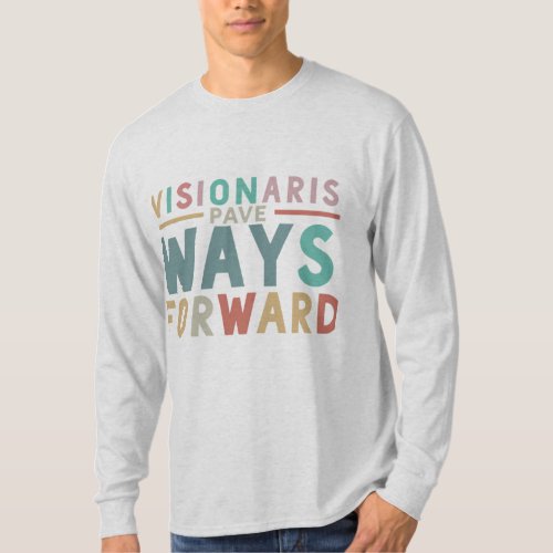 Visionaries Pave Ways Forward T_Shirt