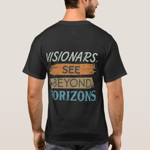 Visionaries See Beyond Horizons T_Shirt