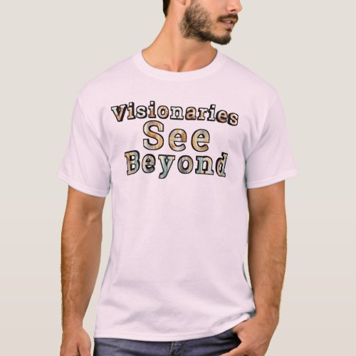 Visionaries See Beyond T_Shirt