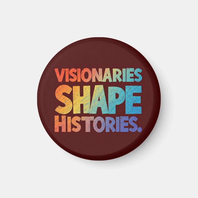 Visionaries Shape Histories  Magnet (Front)