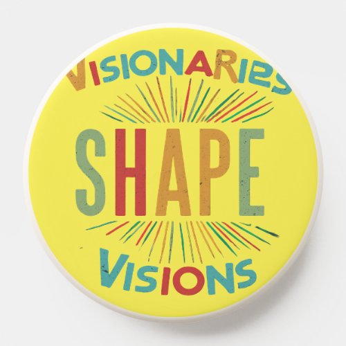 Visionaries Shape Visions PopSocket