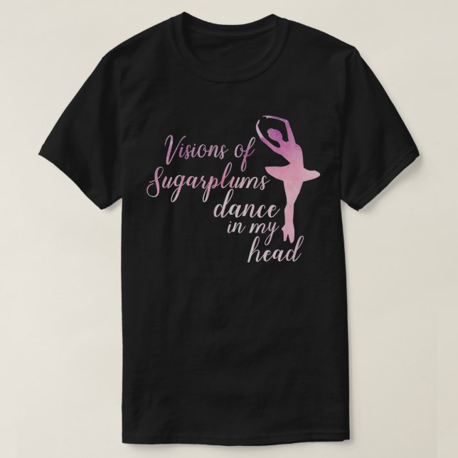 Visions of Sugar Plums Nutcracker Dance  T-Shirt (Design Front)
