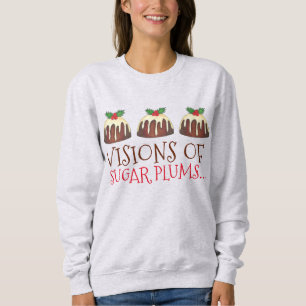 Visions of Sugar Plums Plum Pudding Sweatshirt