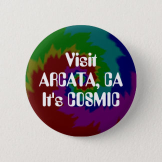Visit ARCATA, CA It's COSMIC Button