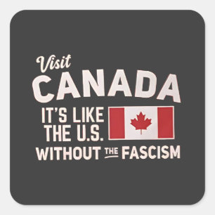 Visit Canada It’s Like the US But Without Fascism Square Sticker