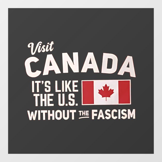 Visit Canada It’s Like the US But Without Fascism Window Cling (Sheet)