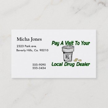 Visit To Your Local Drug Dealer Business Card by goldnsun at Zazzle