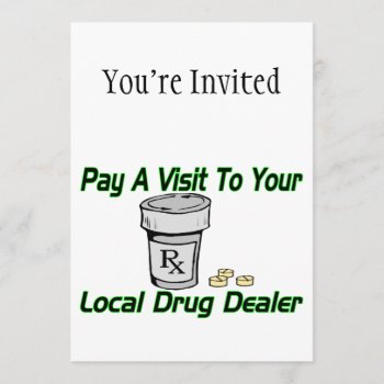 Visit To Your Local Drug Dealer Invitation by goldnsun at Zazzle