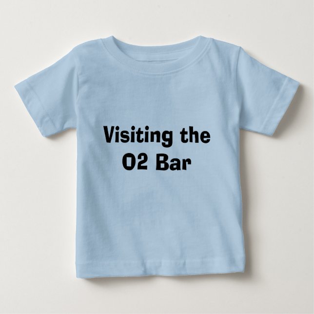 Visiting the O2 Bar Baby T-Shirt (Front)