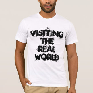 Visiting The Real World - fun slogan T-Shirt
