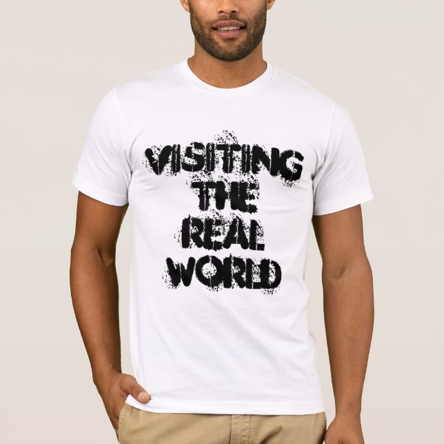 Visiting The Real World - fun slogan T-Shirt (Front)