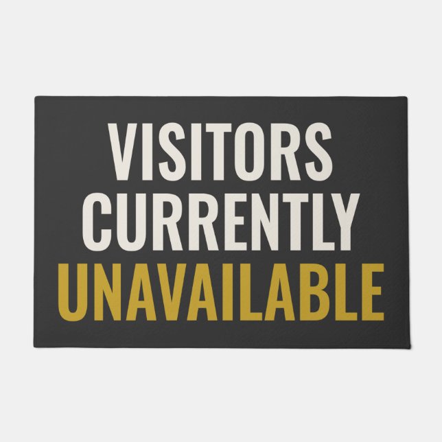 VISITORS CURRENTLY UNAVAILABLE - Unfriendly Doormat (Front)