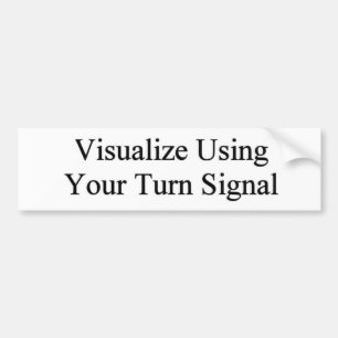 Visualize Using Your Turn Signal Bumper Sticker