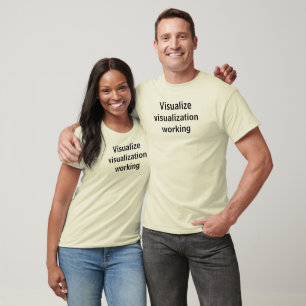 Visualize visualization working T-Shirt