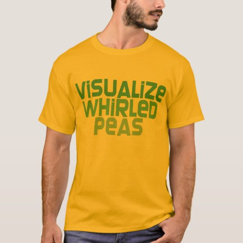 Visualize Whirled Peas T_Shirt