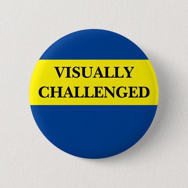 Visually challenge, visual awareness, low vision button (Front)