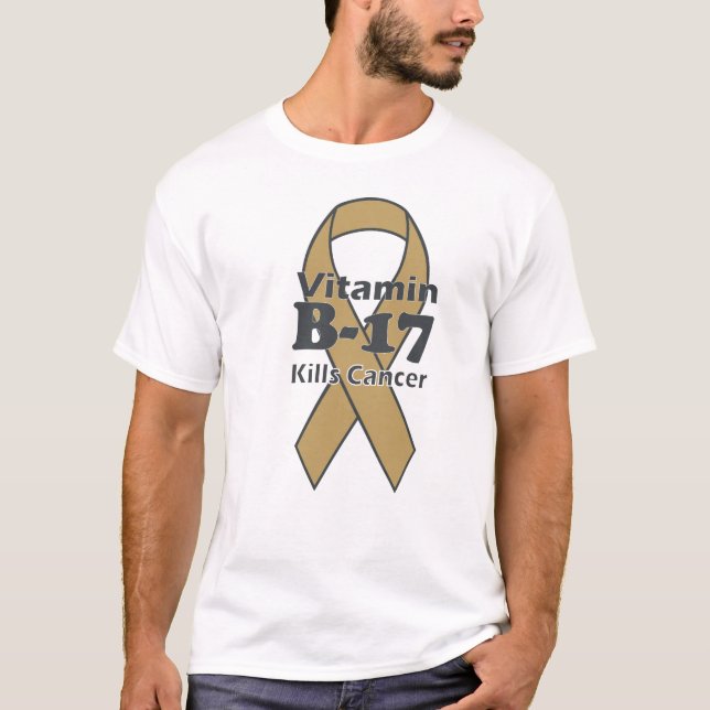 Vitamin B-17 Kills Cancer T-Shirt (Front)